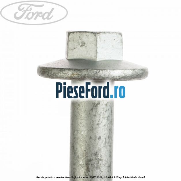 Surub prindere caseta directie Ford C-Max 2007-2011 1.8 TDCi 115 cp KKDA, KKDB diesel