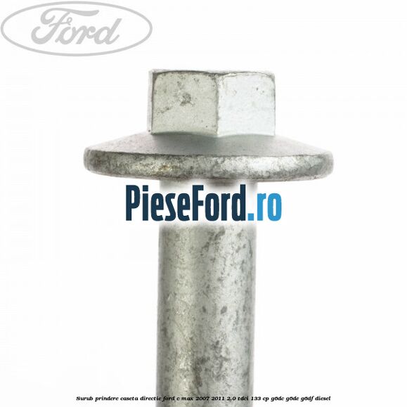 Surub prindere caseta directie Ford C-Max 2007-2011 2.0 TDCi 133 cp G6DC, G6DE, G6DF diesel