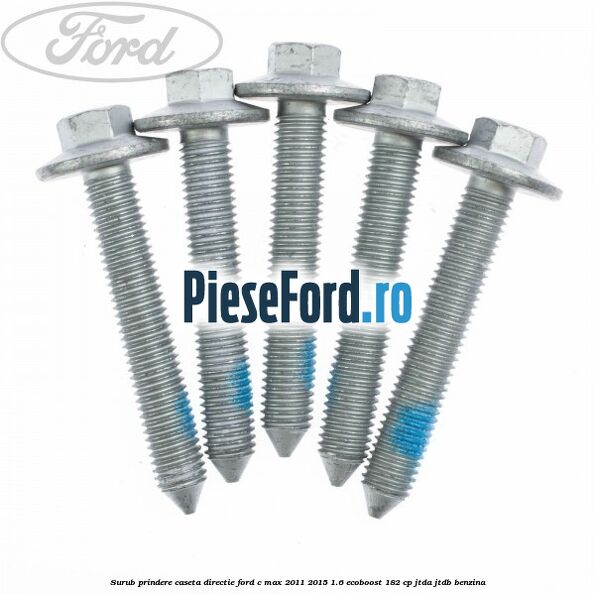 Surub prindere caseta directie Ford C-Max 2011-2015 1.6 EcoBoost 182 cp JTDA, JTDB benzina