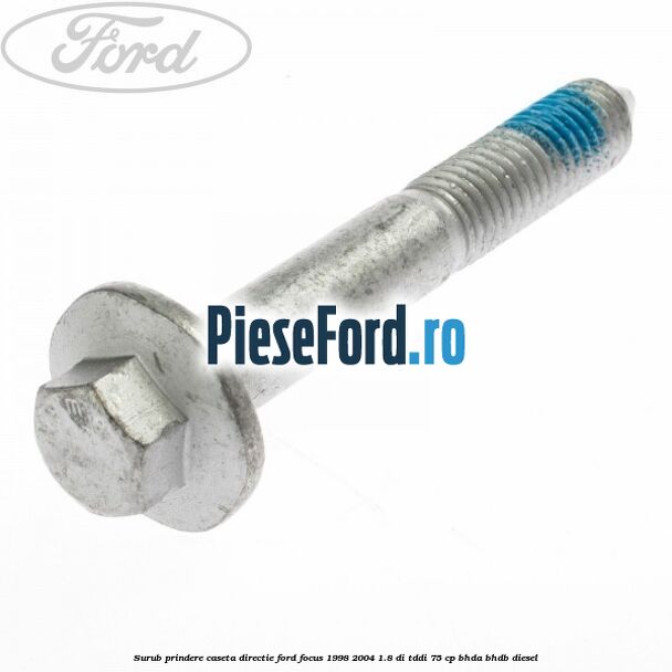Surub prindere caseta directie Ford Focus 1998-2004 1.8 DI/TDDi 75 cp BHDA, BHDB diesel