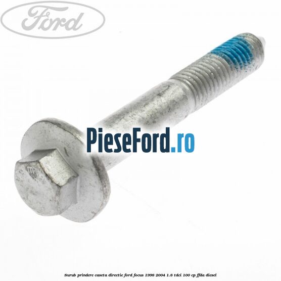Surub prindere caseta directie Ford Focus 1998-2004 1.8 TDCi 100 cp FFDA diesel