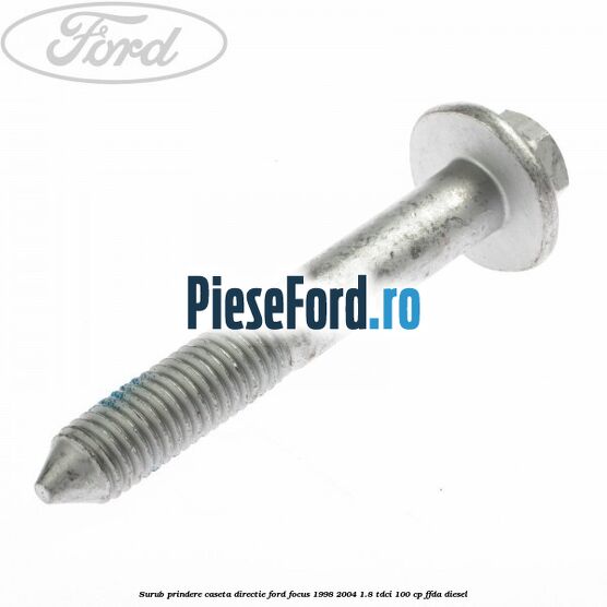 Surub prindere caseta directie Ford Focus 1998-2004 1.8 TDCi 100 cp FFDA diesel