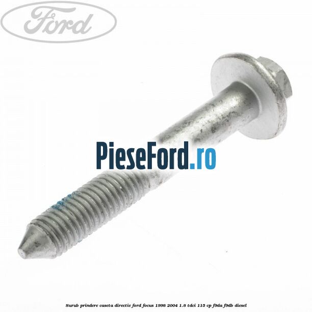 Surub prindere caseta directie Ford Focus 1998-2004 1.8 TDCi 115 cp F9DA, F9DB diesel