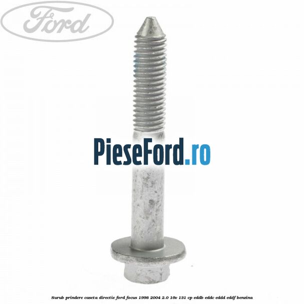 Surub prindere caseta directie Ford Focus 1998-2004 2.0 16V 131 cp EDDB, EDDC, EDDD, EDDF benzina