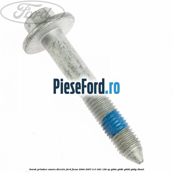 Surub prindere caseta directie Ford Focus 2004-2007 2.0 TDCi 136 cp G6DA, G6DB, G6DD, G6DG diesel