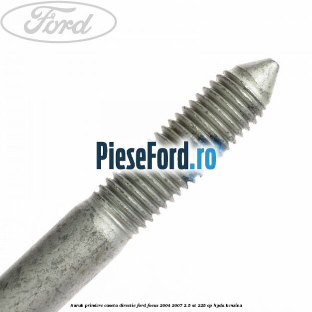 Surub prindere caseta directie Ford Focus 2004-2007 2.5 ST 225 cp Surub prindere caseta directie Ford Focus 2004-2007 2.5 ST 225 cp HYDA benzina