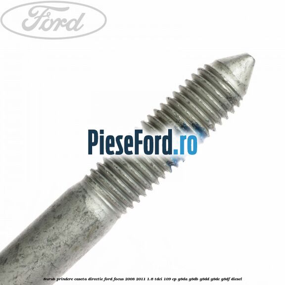 Surub prindere caseta directie Ford Focus 2008-2011 1.6 TDCi 109 cp G8DA, G8DB, G8DD, G8DE, G8DF diesel