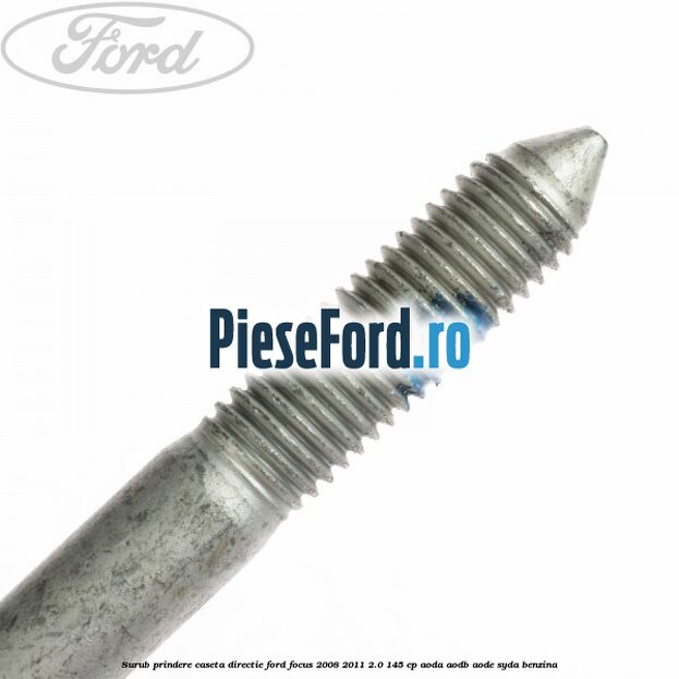 Surub prindere caseta directie Ford Focus 2008-2011 2.0 145 cp AODA, AODB, AODE, SYDA benzina