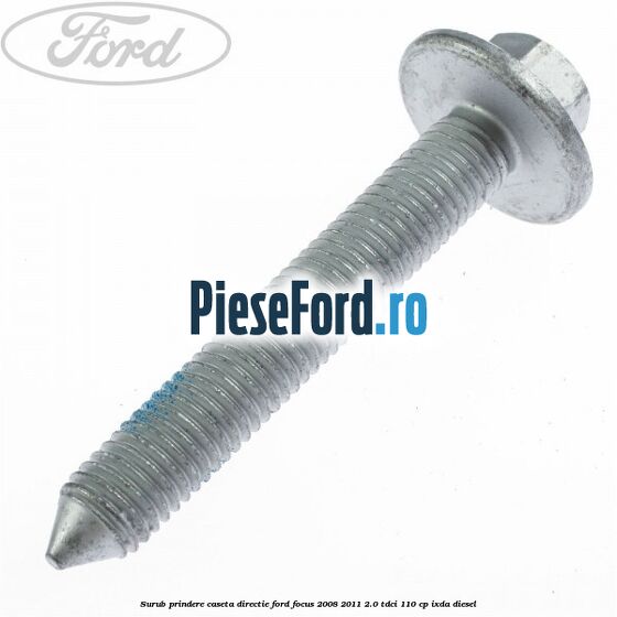 Surub prindere caseta directie Ford Focus 2008-2011 2.0 TDCi 110 cp IXDA diesel