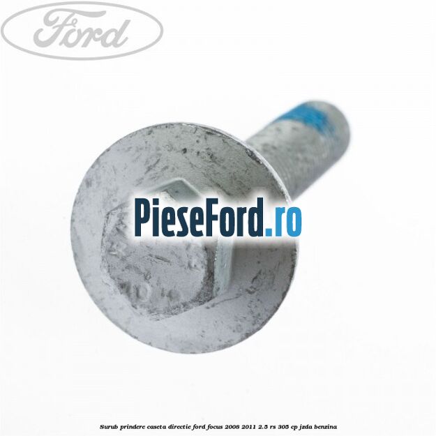 Surub prindere caseta directie Ford Focus 2008-2011 2.5 RS 305 cp JZDA benzina