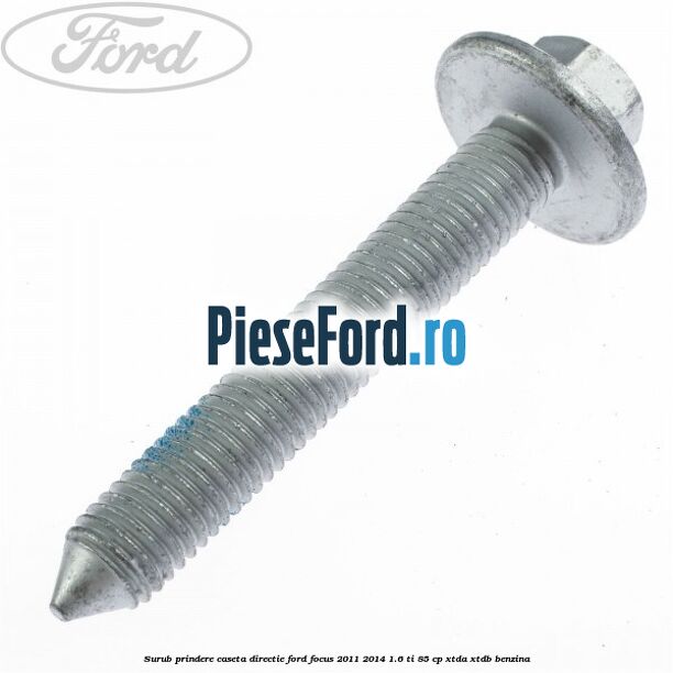Surub prindere caseta directie Ford Focus 2011-2014 1.6 Ti 85 cp XTDA, XTDB benzina