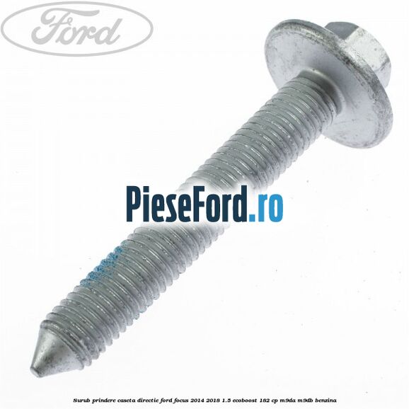 Surub prindere caseta directie Ford Focus 2014-2018 1.5 EcoBoost 182 cp M9DA, M9DB benzina