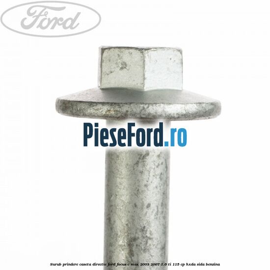 Surub prindere caseta directie Ford Focus C-Max 2003-2007 1.6 Ti 115 cp HXDA, SIDA benzina