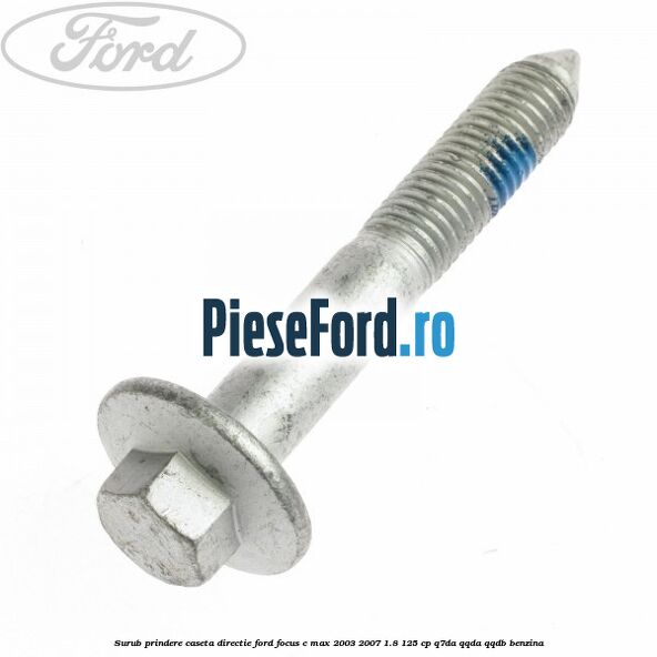 Surub prindere caseta directie Ford Focus C-Max 2003-2007 1.8 125 cp Q7DA, QQDA, QQDB benzina