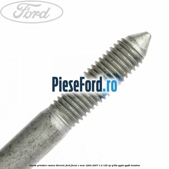 Surub prindere caseta directie Ford Focus C-Max 2003-2007 1.8 125 cp Q7DA, QQDA, QQDB benzina