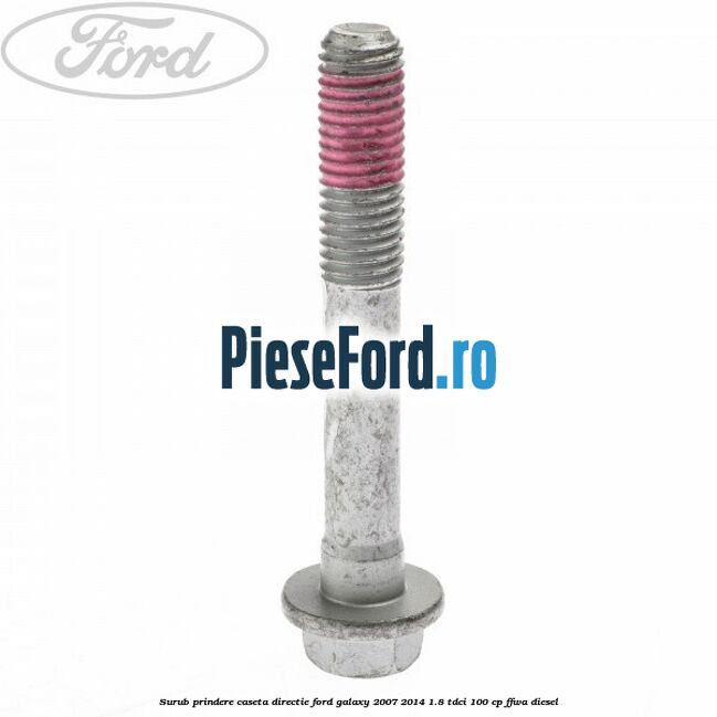 Surub prindere caseta directie Ford Galaxy 2007-2014 1.8 TDCi 100 cp FFWA diesel
