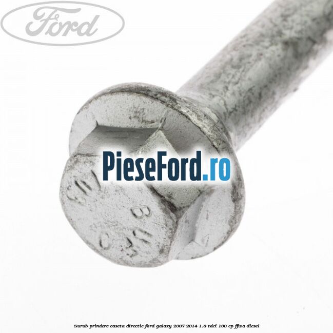 Surub prindere caseta directie Ford Galaxy 2007-2014 1.8 TDCi 100 cp FFWA diesel
