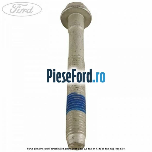 Surub prindere caseta directie Ford Galaxy 2015-2023 2.0 TDCi 4x4 150 cp T7CI, T7CJ, T7CL diesel