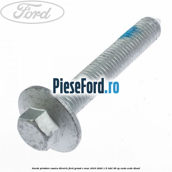 Surub prindere caseta directie Ford Grand C-Max 2016-2020 1.5 TDCi 95 cp XXDA, XXDC diesel