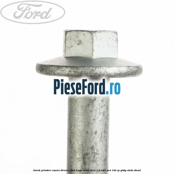Surub prindere caseta directie Ford Kuga 2008-2012 2.0 TDCi 4x4 136 cp G6DG, UKDA diesel