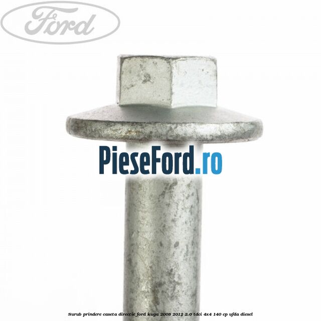 Surub prindere caseta directie Ford Kuga 2008-2012 2.0 TDCI 4x4 140 cp UFDA diesel