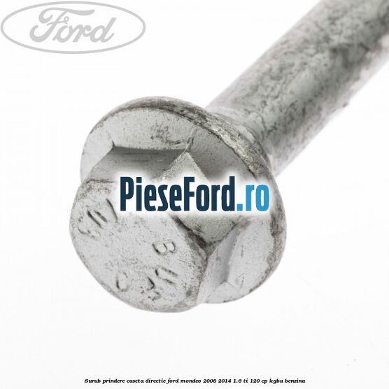 Surub prindere caseta directie Ford Mondeo 2008-2014 1.6 Ti 120 cp KGBA benzina