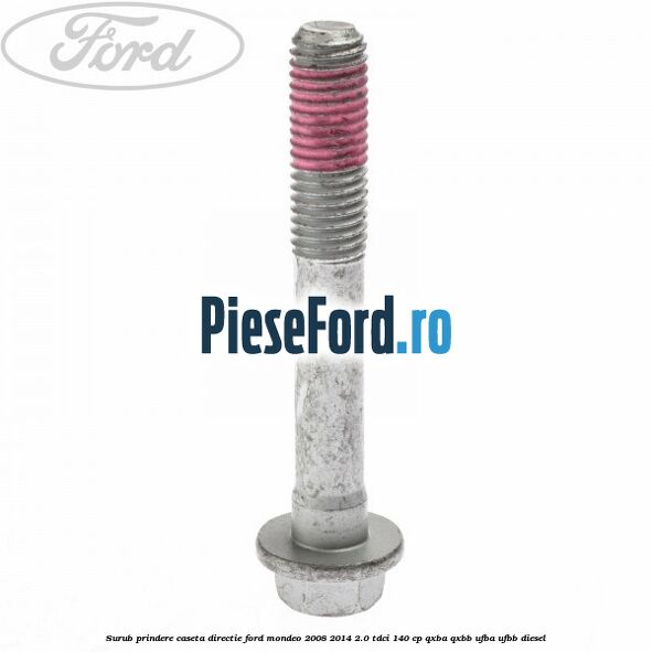Surub prindere caseta directie Ford Mondeo 2008-2014 2.0 TDCi 140 cp QXBA, QXBB, UFBA, UFBB diesel