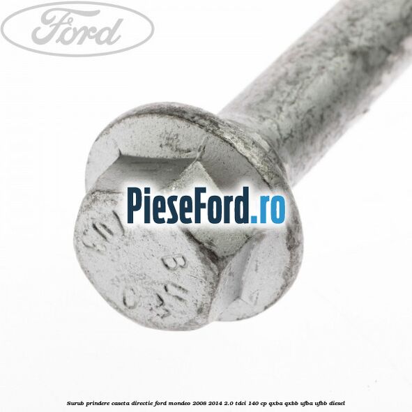 Surub prindere caseta directie Ford Mondeo 2008-2014 2.0 TDCi 140 cp QXBA, QXBB, UFBA, UFBB diesel