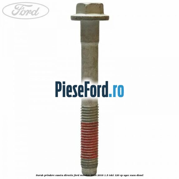 Surub prindere caseta directie Ford Mondeo 2014-2018 1.5 TDCi 120 cp UGCC, XUCA diesel