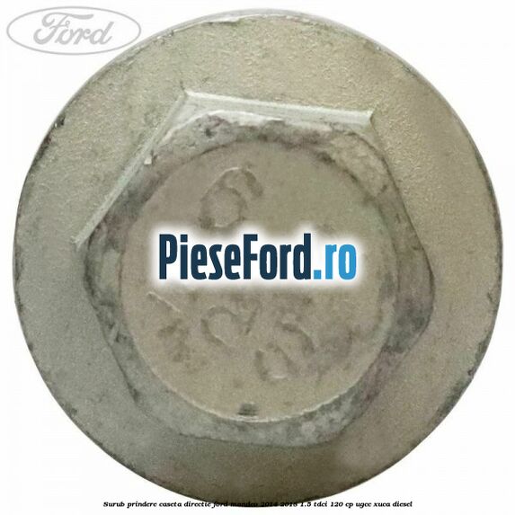 Surub prindere caseta directie Ford Mondeo 2014-2018 1.5 TDCi 120 cp UGCC, XUCA diesel