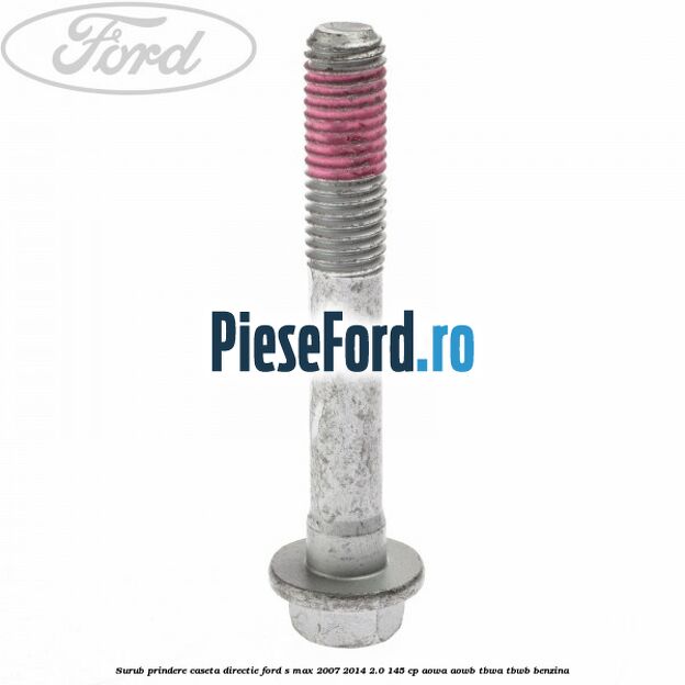 Surub prindere caseta directie Ford S-Max 2007-2014 2.0 145 cp AOWA, AOWB, TBWA, TBWB benzina