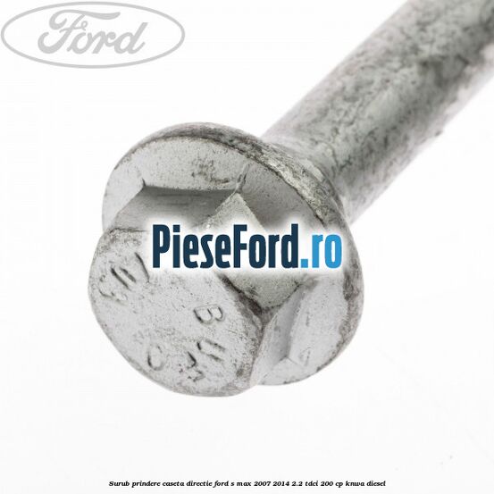 Surub prindere caseta directie Ford S-Max 2007-2014 2.2 TDCi 200 cp KNWA diesel