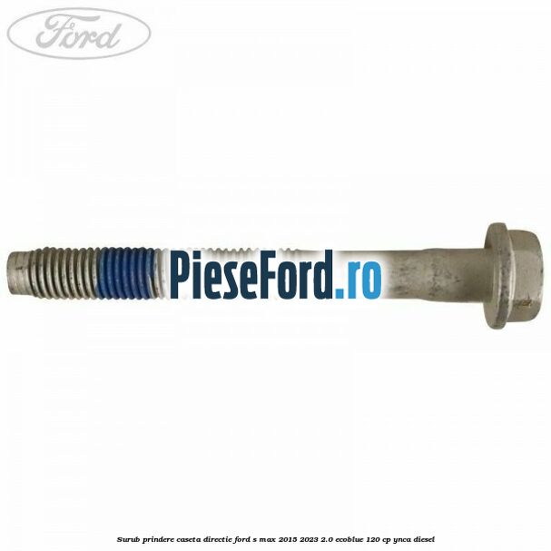 Surub prindere caseta directie Ford S-Max 2015-2023 2.0 EcoBlue 120 cp YNCA diesel