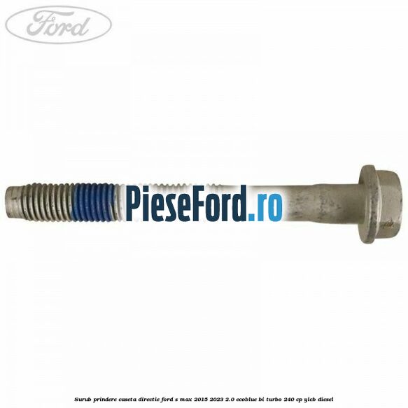 Surub prindere caseta directie Ford S-Max 2015-2023 2.0 EcoBlue Bi-Turbo 240 cp YLCB diesel