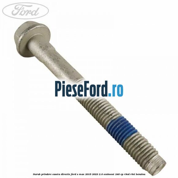 Surub prindere caseta directie Ford S-Max 2015-2023 2.0 EcoBoost 240 cp R9CD, R9CI benzina