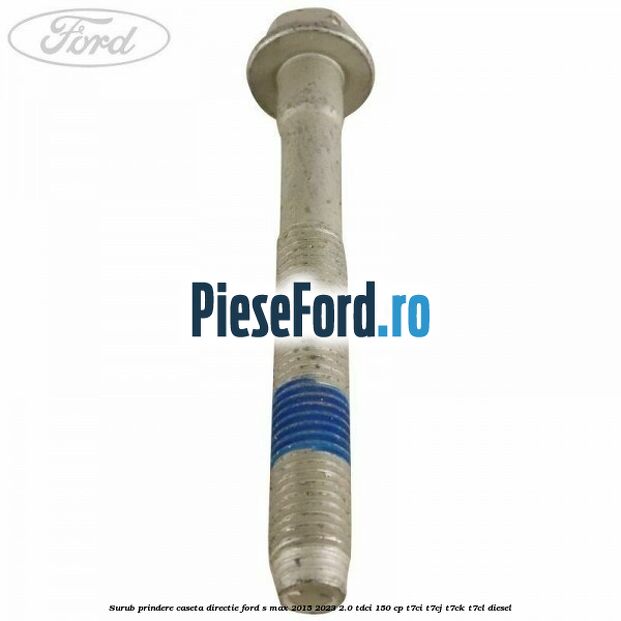 Surub prindere caseta directie Ford S-Max 2015-2023 2.0 TDCi 150 cp T7CI, T7CJ, T7CK, T7CL diesel