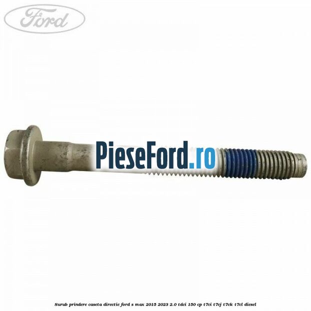 Surub prindere caseta directie Ford S-Max 2015-2023 2.0 TDCi 150 cp T7CI, T7CJ, T7CK, T7CL diesel