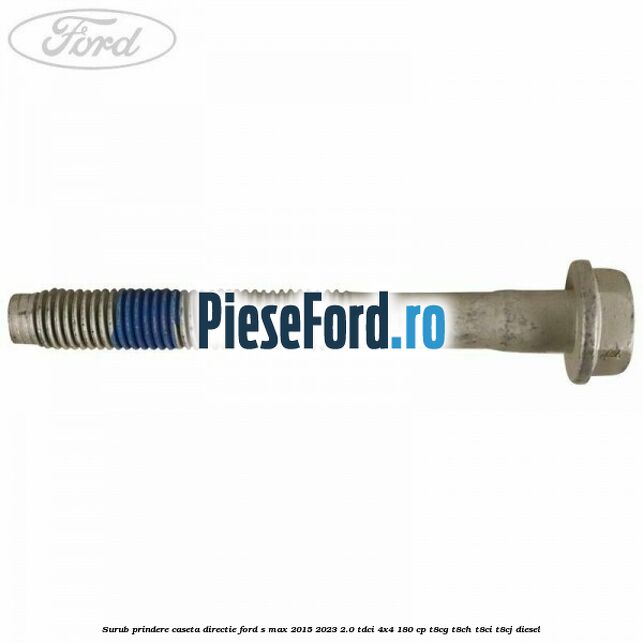 Surub prindere caseta directie Ford S-Max 2015-2023 2.0 TDCi 4x4 180 cp T8CG, T8CH, T8CI, T8CJ diesel