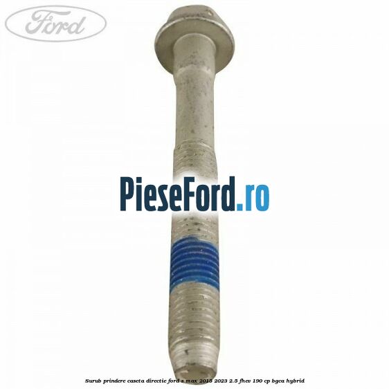 Surub prindere caseta directie Ford S-Max 2015-2023 2.5 FHEV 190 cp BGCA hybrid