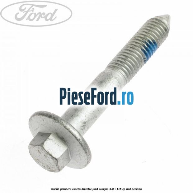 Surub prindere caseta directie Ford Scorpio 2.0 i 115 cp Surub prindere caseta directie Ford Scorpio 2.0 i 115 cp NSD benzina