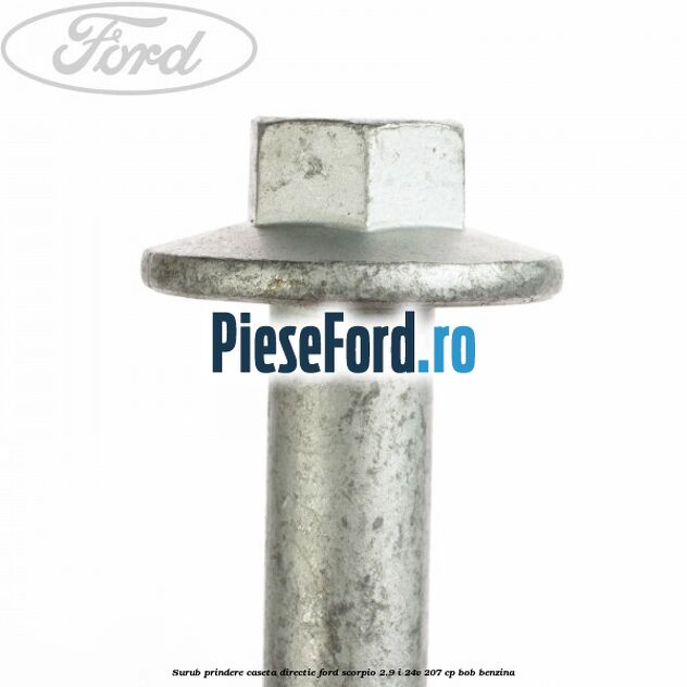 Surub prindere caseta directie Ford Scorpio 2.9 i 24V 207 cp BOB benzina