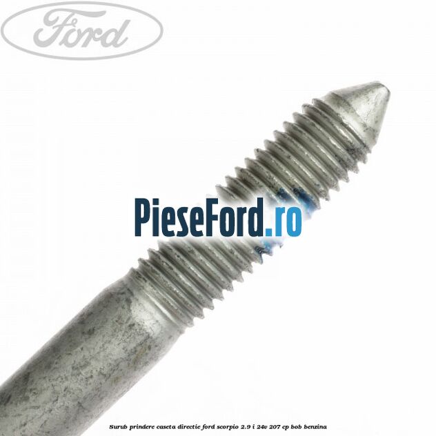 Surub prindere caseta directie Ford Scorpio 2.9 i 24V 207 cp BOB benzina