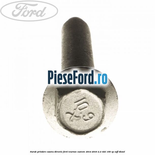 Surub prindere caseta directie Ford Tourneo Custom 2014-2018 2.2 TDCi 155 cp CVFF diesel