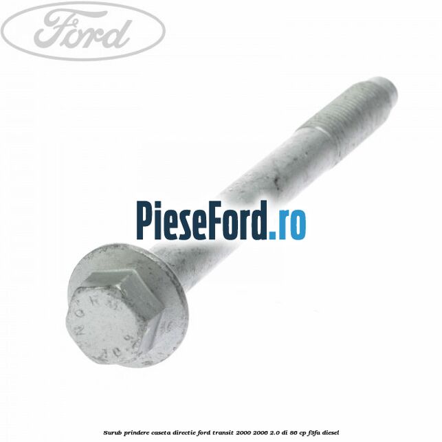 Surub prindere caseta directie Ford Transit 2000-2006 2.0 DI 86 cp F3FA diesel