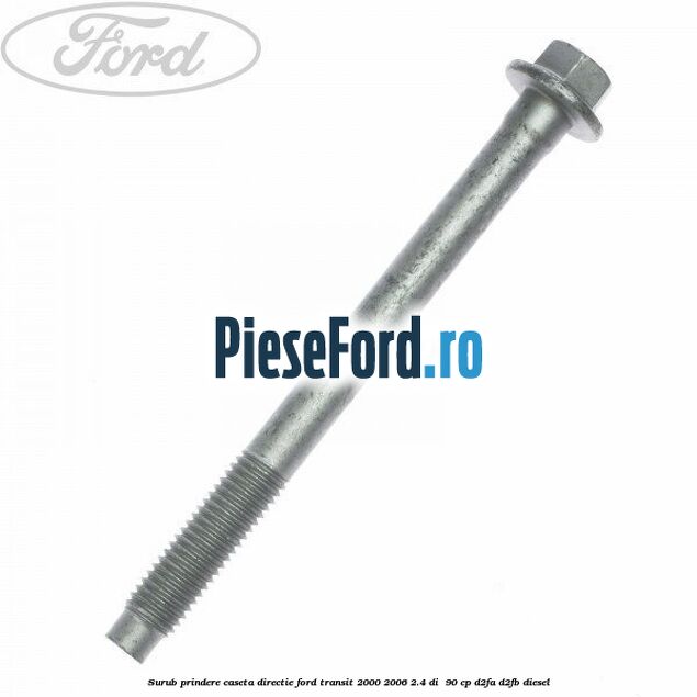 Surub prindere caseta directie Ford Transit 2000-2006 2.4 DI  90 cp D2FA, D2FB diesel
