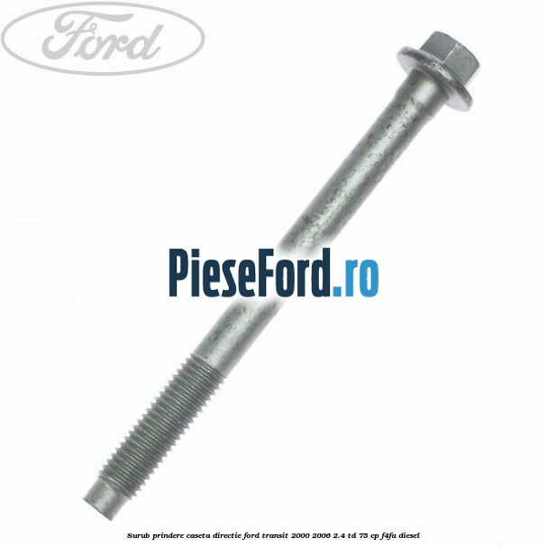 Surub prindere caseta directie Ford Transit 2000-2006 2.4 TD 75 cp F4FA diesel