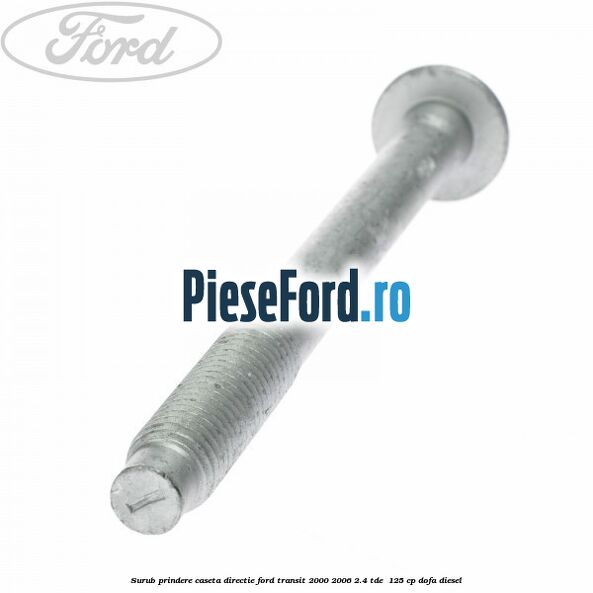 Surub prindere caseta directie Ford Transit 2000-2006 2.4 TDE  125 cp DOFA diesel