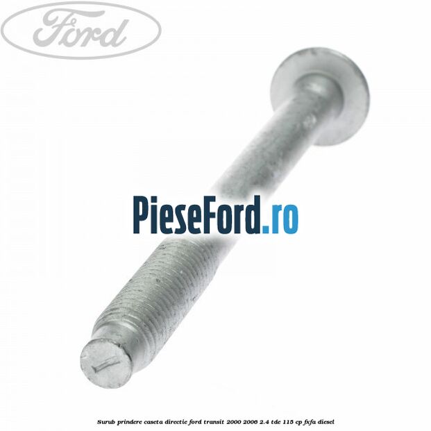 Surub prindere caseta directie Ford Transit 2000-2006 2.4 TDE 115 cp FXFA diesel