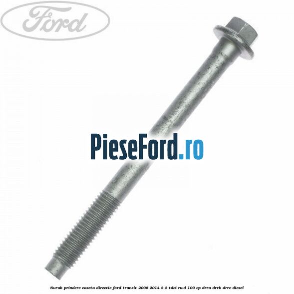 Surub prindere caseta directie Ford Transit 2006-2014 2.2 TDCi RWD 100 cp DRRA, DRRB, DRRC diesel