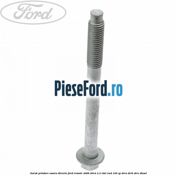 Surub prindere caseta directie Ford Transit 2006-2014 2.2 TDCi RWD 100 cp DRRA, DRRB, DRRC diesel